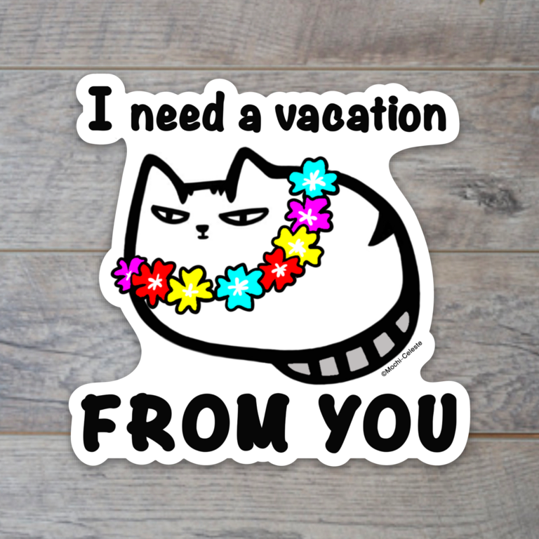 "I need a Vacation FROM YOU" Hawaii Cat Sticker