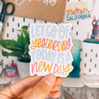 Let Go Of Yesterday Today Is A New Day Sticker