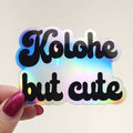 Kolohe but Cute Sticker
