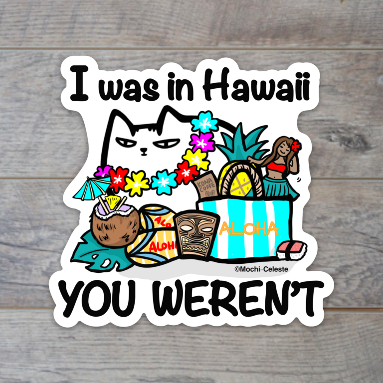 "I was in Hawaii, YOU WEREN'T" Cat Sticker