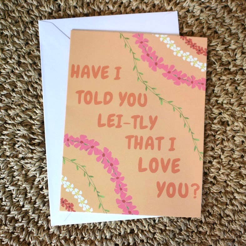 Have I Told You Lei-tly Greeting Card